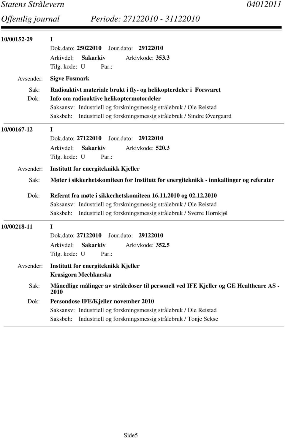 10/00167-12 I Dok.dato: 27122010 Jour.dato: 29122010 Arkivdel: Sakarkiv Arkivkode: 520.