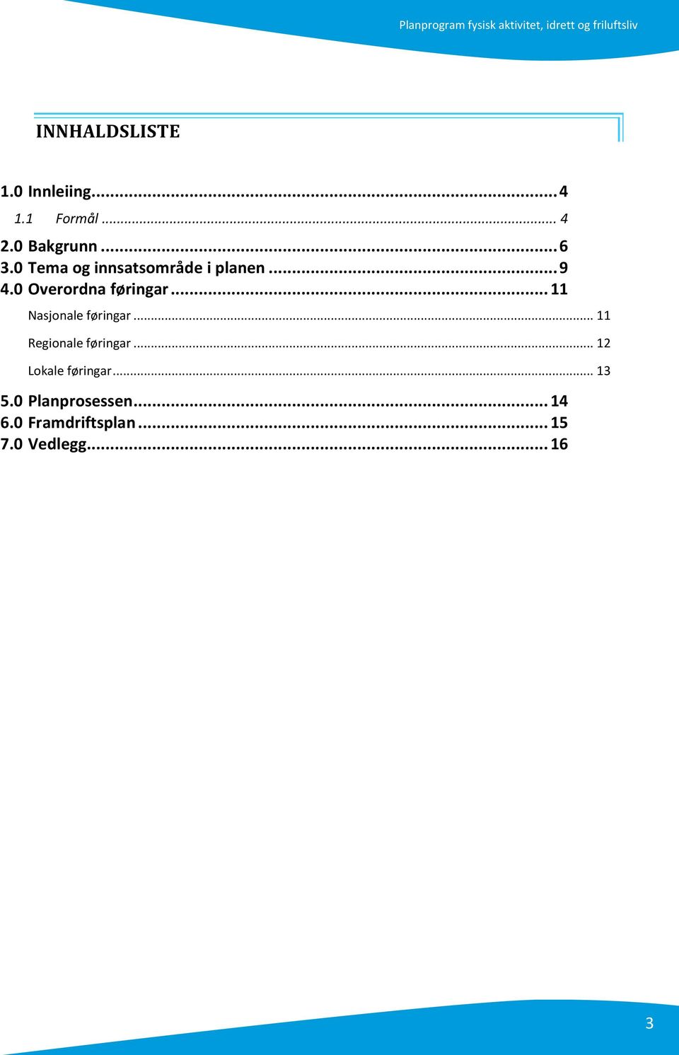 .. 11 Nasjonale føringar... 11 Regionale føringar.