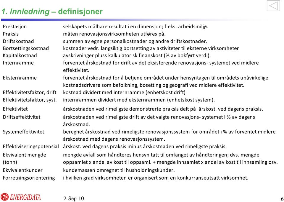 arbeidsmiljø. måten renovasjonsvirksomheten utføres på. summen av egne personalkostnader og andre driftskostnader. kostnader vedr.