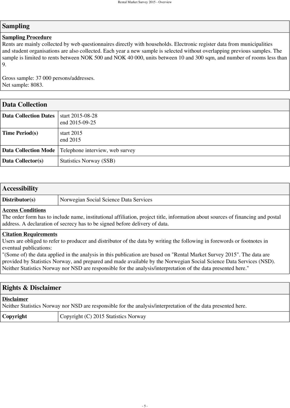 The sample is limited to rents between NOK 500 and NOK 40 000, units between 10 and 300 sqm, and number of rooms less than 9. Gross sample: 37 000 persons/addresses. Net sample: 8083.