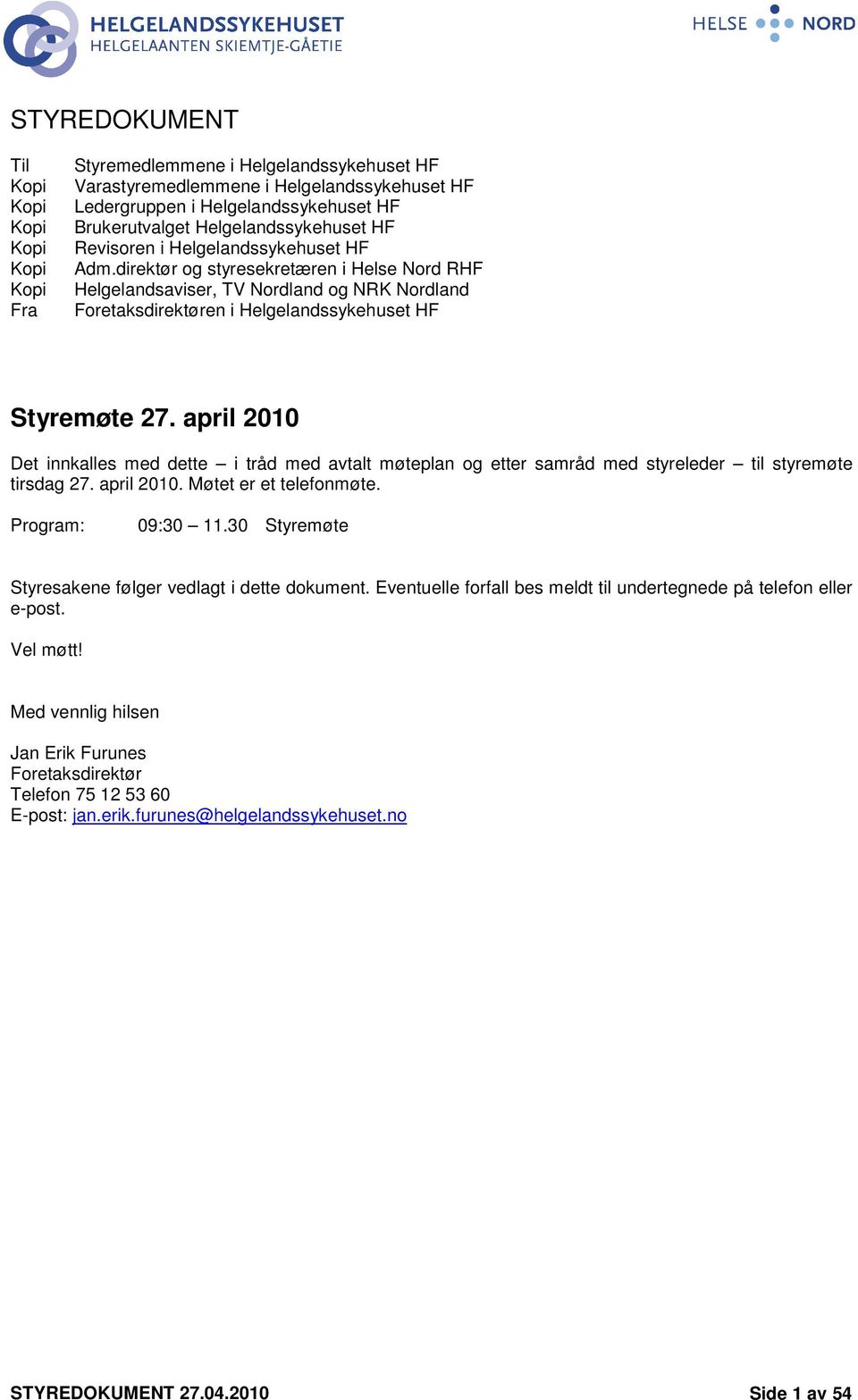 direktør og styresekretæren i Helse Nord RHF Helgelandsaviser, TV Nordland og NRK Nordland Foretaksdirektøren i Helgelandssykehuset HF Styremøte 27.