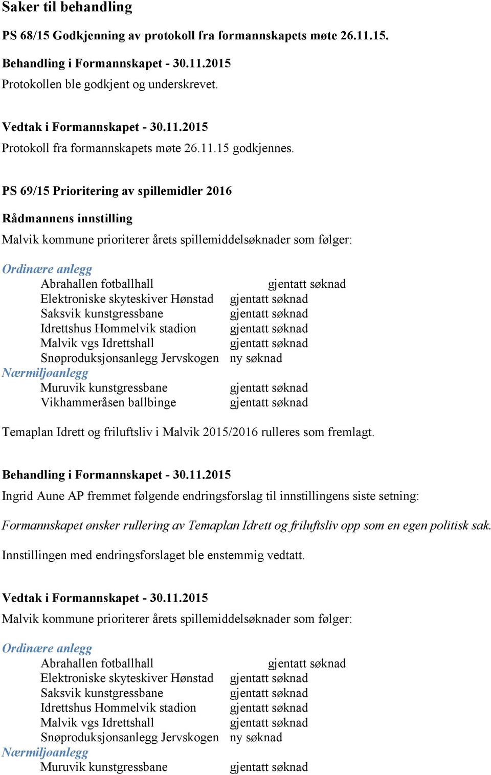 Hønstad Saksvik kunstgressbane Idrettshus Hommelvik stadion Malvik vgs Idrettshall Snøproduksjonsanlegg Jervskogen Nærmiljøanlegg Muruvik kunstgressbane Vikhammeråsen ballbinge ny søknad Temaplan