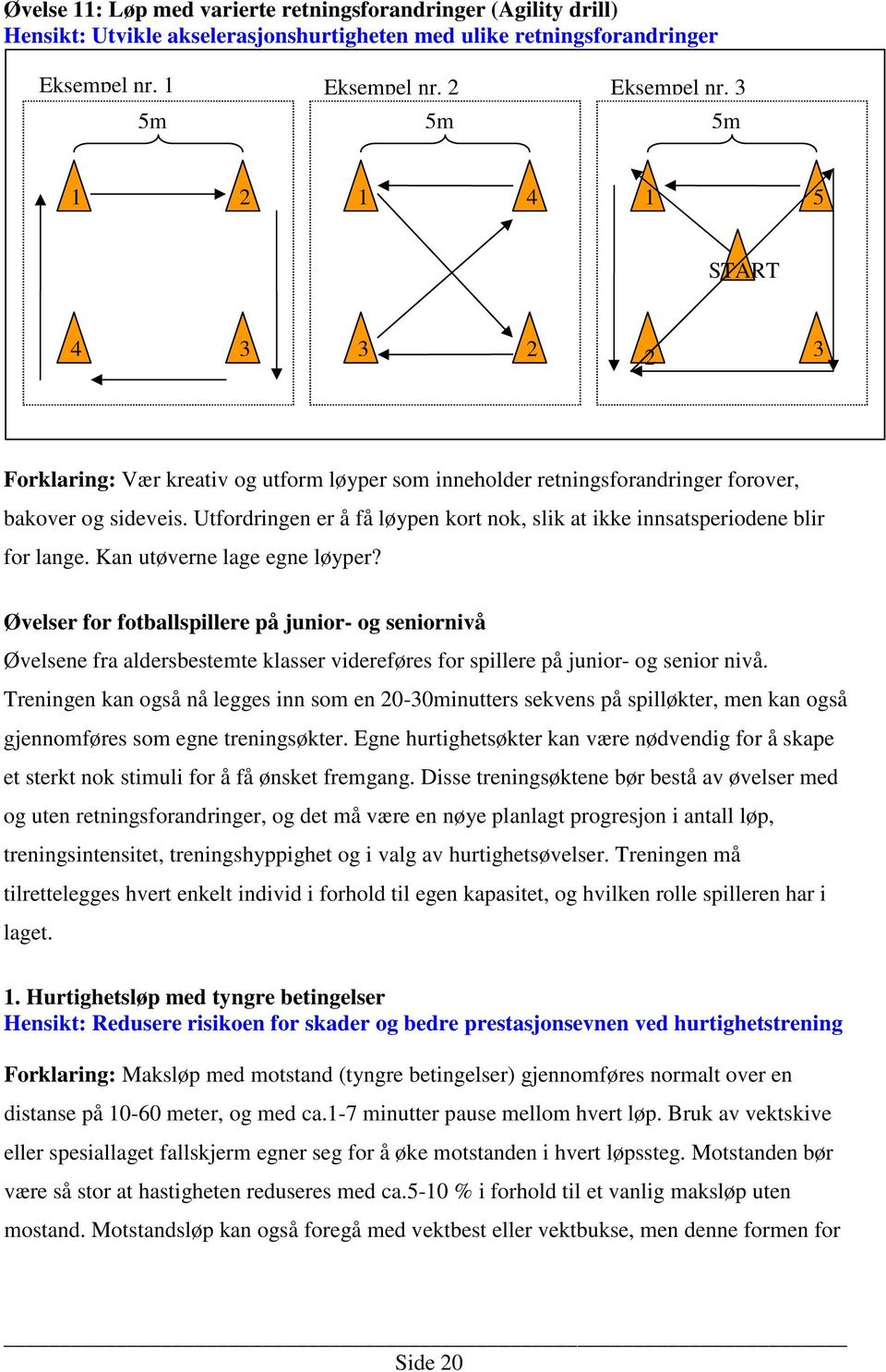 Utfordringen er å få løypen kort nok, slik at ikke innsatsperiodene blir for lange. Kan utøverne lage egne løyper?