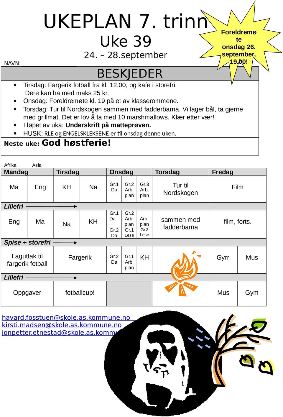 HUSK: RLE og ENGELSKLEKSENE er til onsdag denne uken. Neste uke: God høstferie! Foreldremø te onsdag 26. september, 19.00! Afrika Asia Mandag Tirsdag Onsdag Torsdag Fredag Ma Eng KH Na Gr.