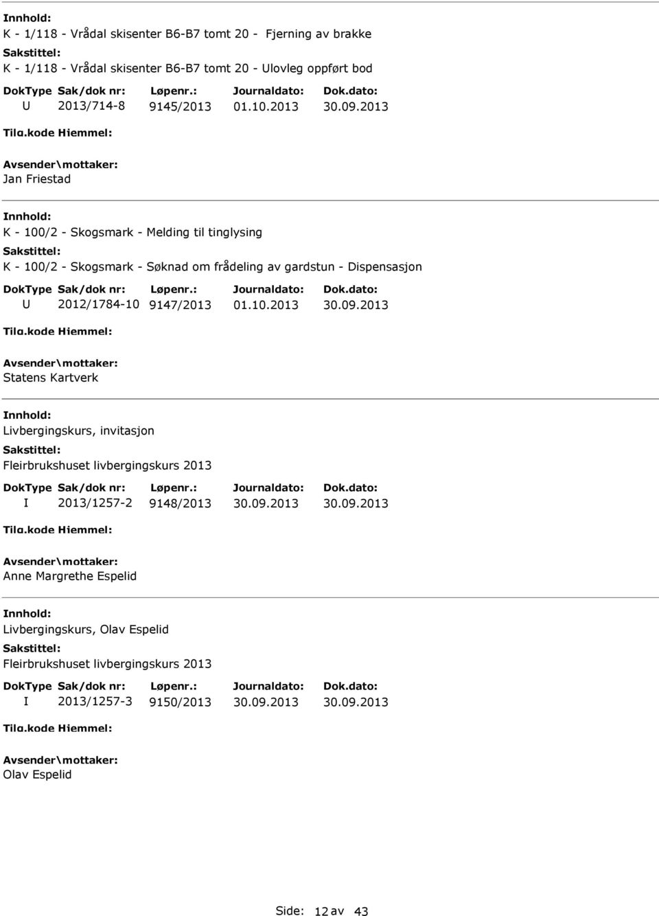 - Dispensasjon 2012/1784-10 9147/2013 Statens Kartverk Livbergingskurs, invitasjon Fleirbrukshuset livbergingskurs 2013 2013/1257-2