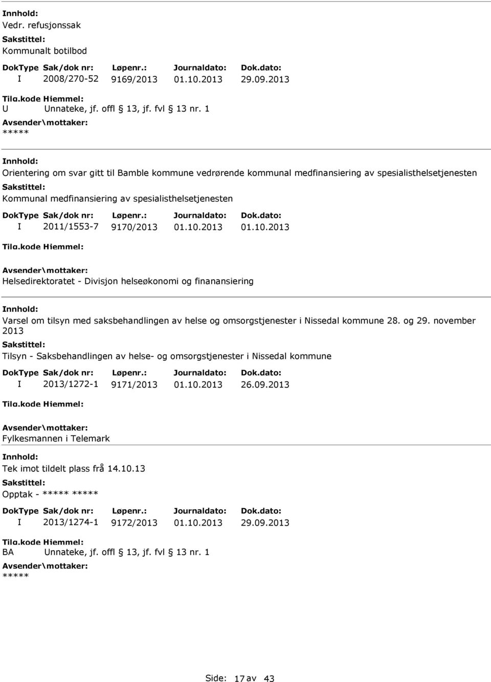 9170/2013 Helsedirektoratet - Divisjon helseøkonomi og finanansiering Varsel om tilsyn med saksbehandlingen av helse og omsorgstjenester i Nissedal kommune 28. og 29.