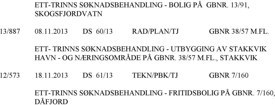 ETT- TRINNS SØKNADSBEHANDLING - UTBYGGING AV STAKKVIK HAVN - OG NÆRINGSOMRÅDE PÅ GBNR.