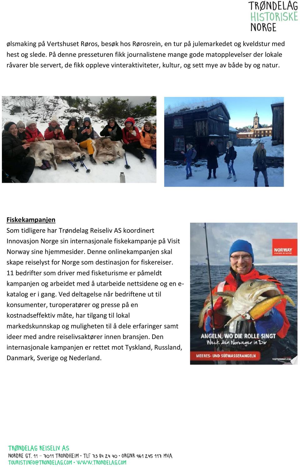 Fiskekampanjen Som tidligere har Trøndelag Reiseliv AS koordinert Innovasjon Norge sin internasjonale fiskekampanje på Visit Norway sine hjemmesider.