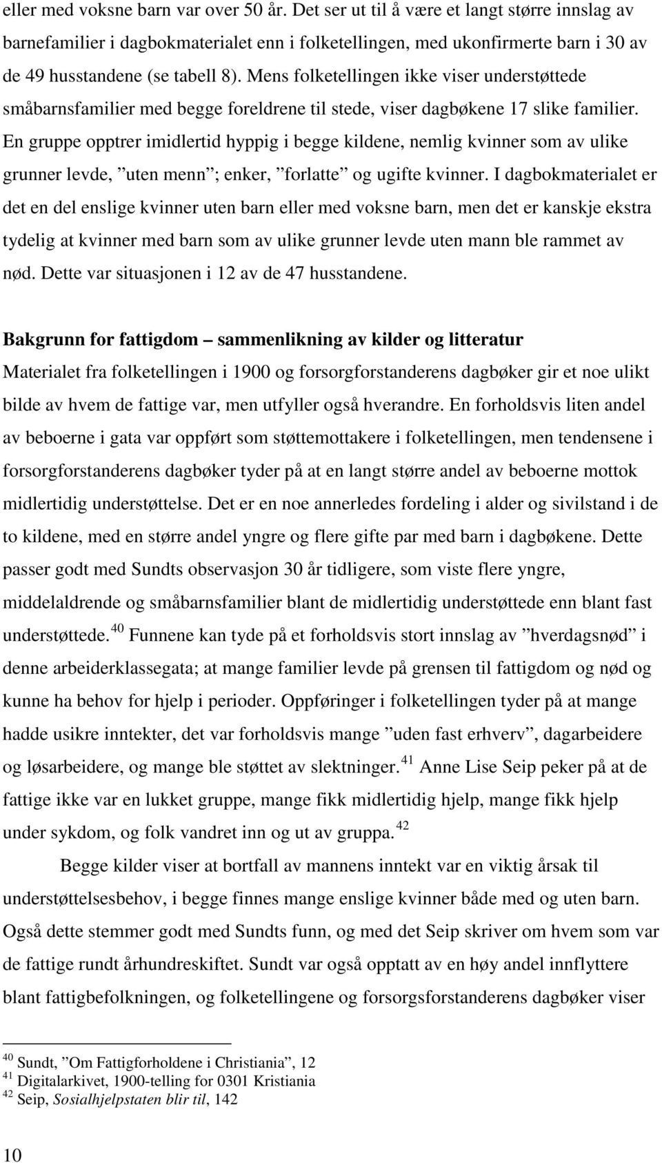 Mens folketellingen ikke viser understøttede småbarnsfamilier med begge foreldrene til stede, viser dagbøkene 17 slike familier.