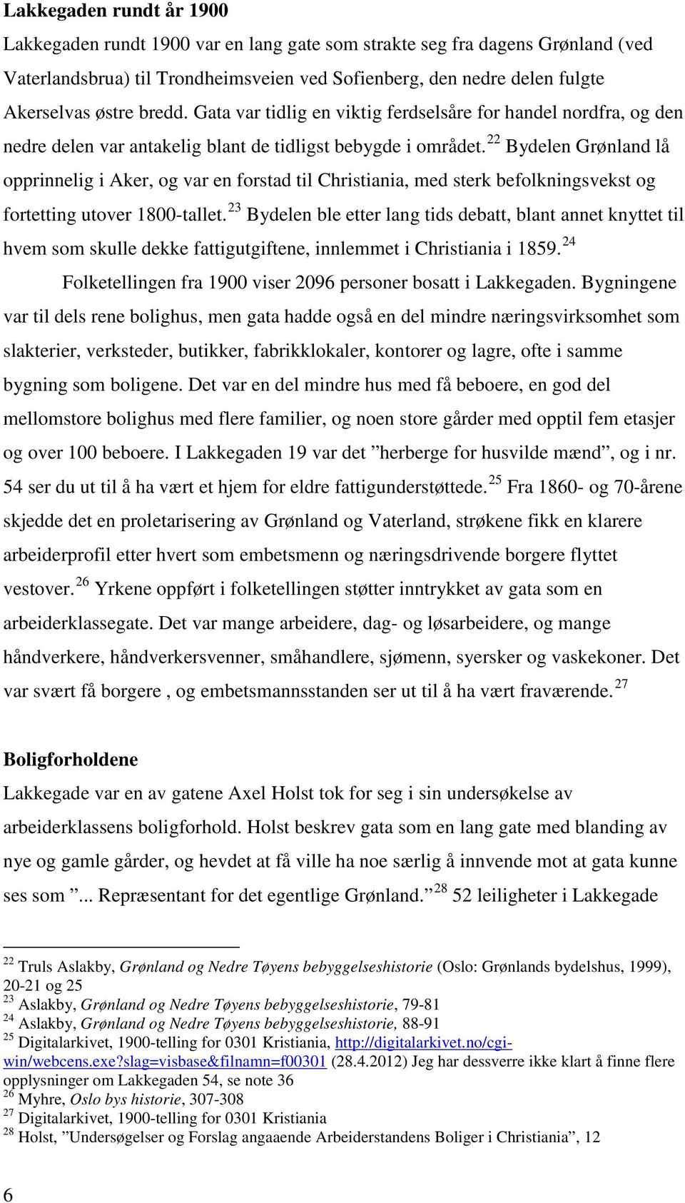 22 Bydelen Grønland lå opprinnelig i Aker, og var en forstad til Christiania, med sterk befolkningsvekst og fortetting utover 1800-tallet.