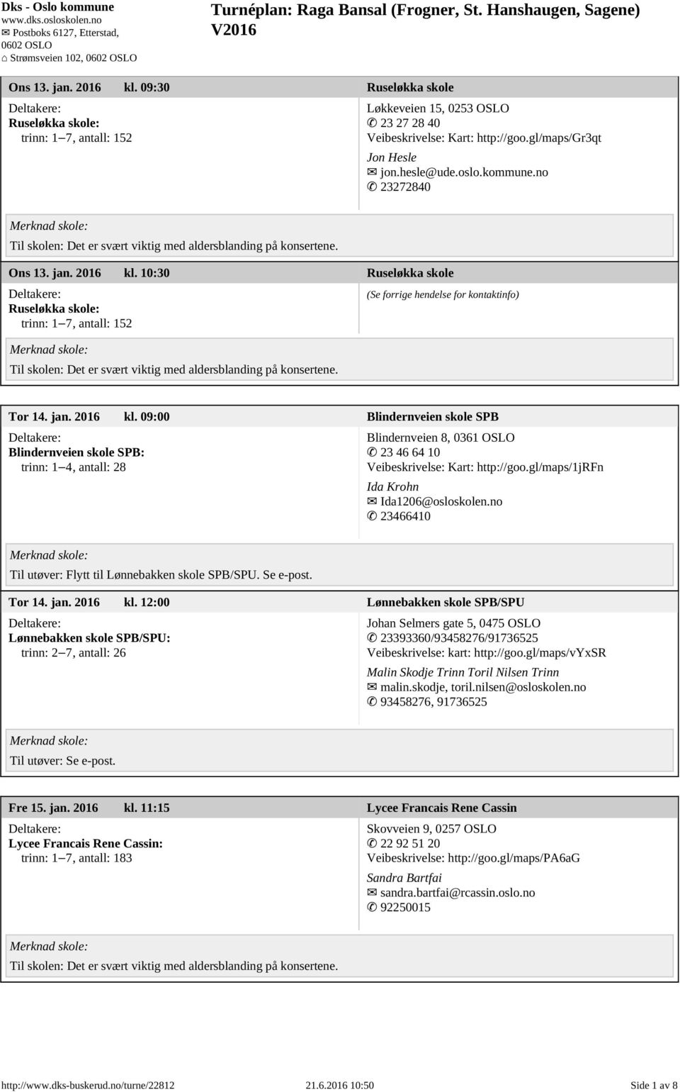 10:30 Ruseløkka skole Ruseløkka skole: trinn: 1 7, antall: 152 Tor 14. jan. 2016 kl.