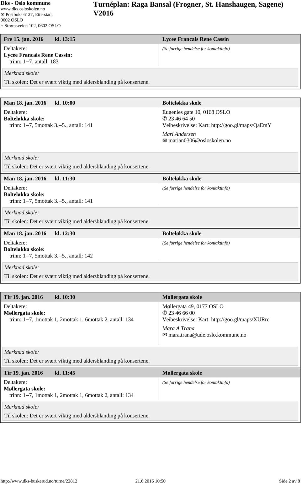 11:30 Bolteløkka skole Bolteløkka skole: trinn: 1 7, 5mottak 3. 5., antall: 141 Man 18. jan. 2016 kl.