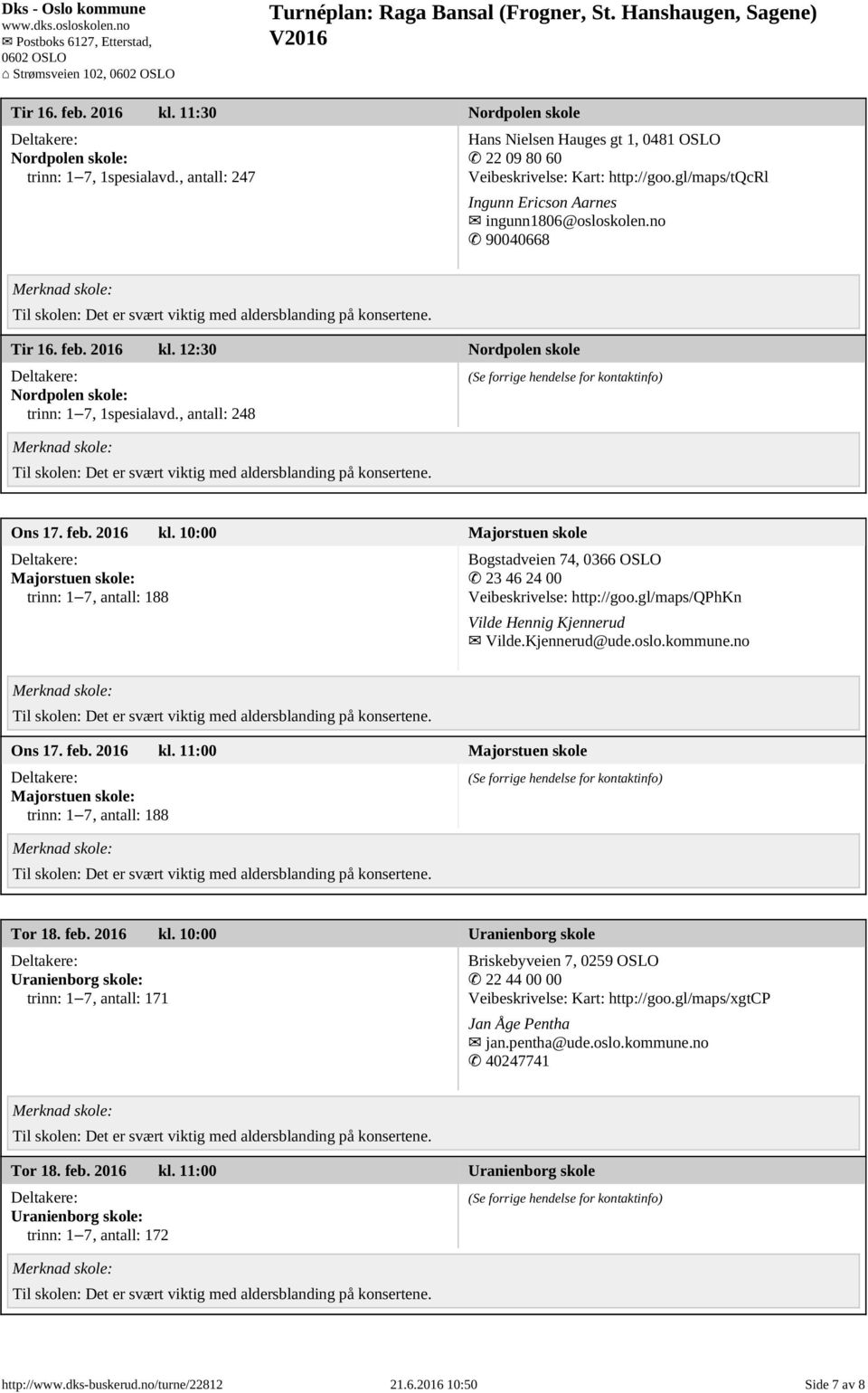 12:30 Nordpolen skole Nordpolen skole: trinn: 1 7, 1spesialavd., antall: 248 Ons 17. feb. 2016 kl.