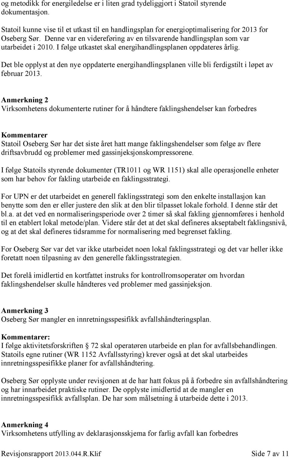 Det ble opplyst at den nye oppdaterte energihandlingsplanen ville bli ferdigstilt i løpet av februar 2013.