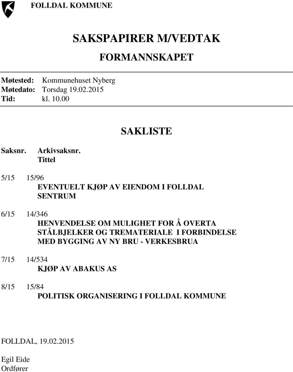 Tittel 5/15 15/96 EVENTUELT KJØP AV EIENDOM I FOLLDAL SENTRUM 6/15 14/346 HENVENDELSE OM MULIGHET FOR Å OVERTA