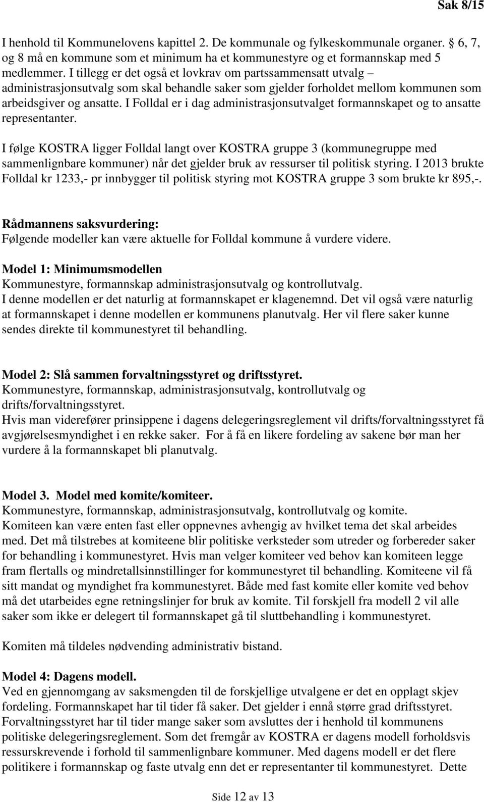 I Folldal er i dag administrasjonsutvalget formannskapet og to ansatte representanter.