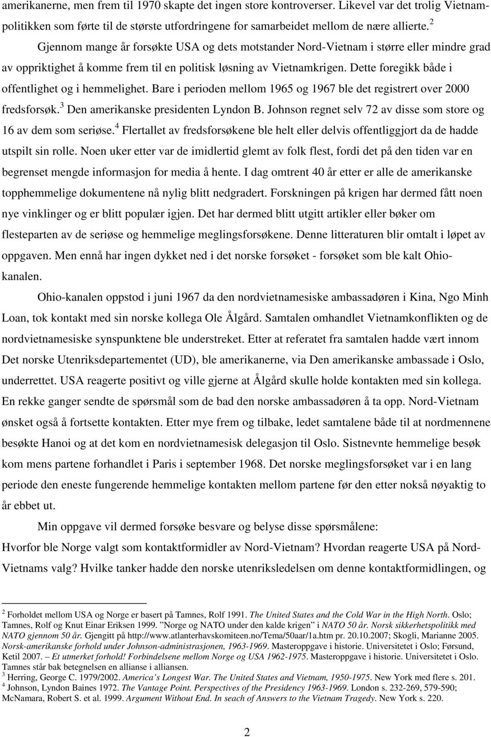 Dette foregikk både i offentlighet og i hemmelighet. Bare i perioden mellom 1965 og 1967 ble det registrert over 2000 fredsforsøk. 3 Den amerikanske presidenten Lyndon B.