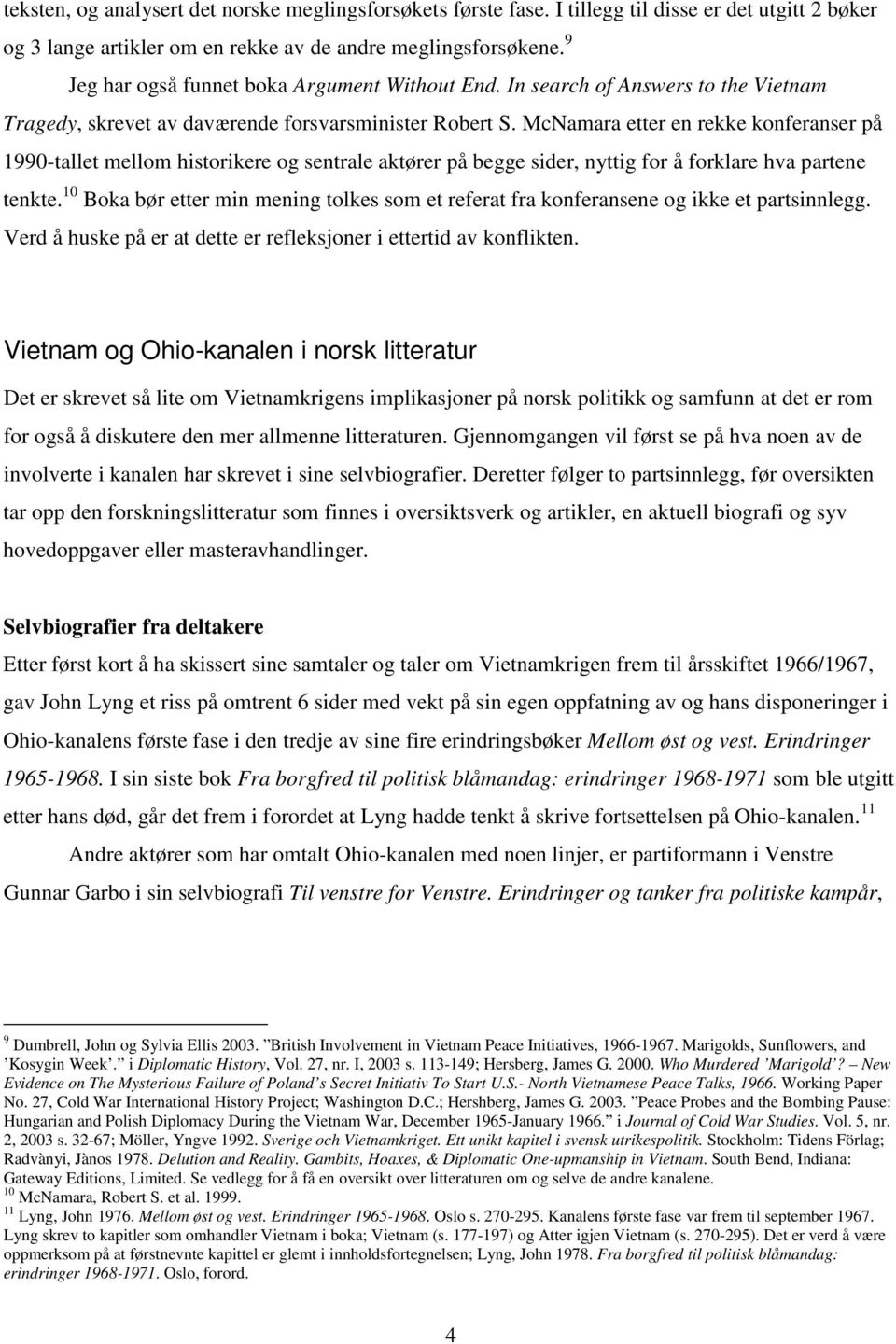 McNamara etter en rekke konferanser på 1990-tallet mellom historikere og sentrale aktører på begge sider, nyttig for å forklare hva partene tenkte.