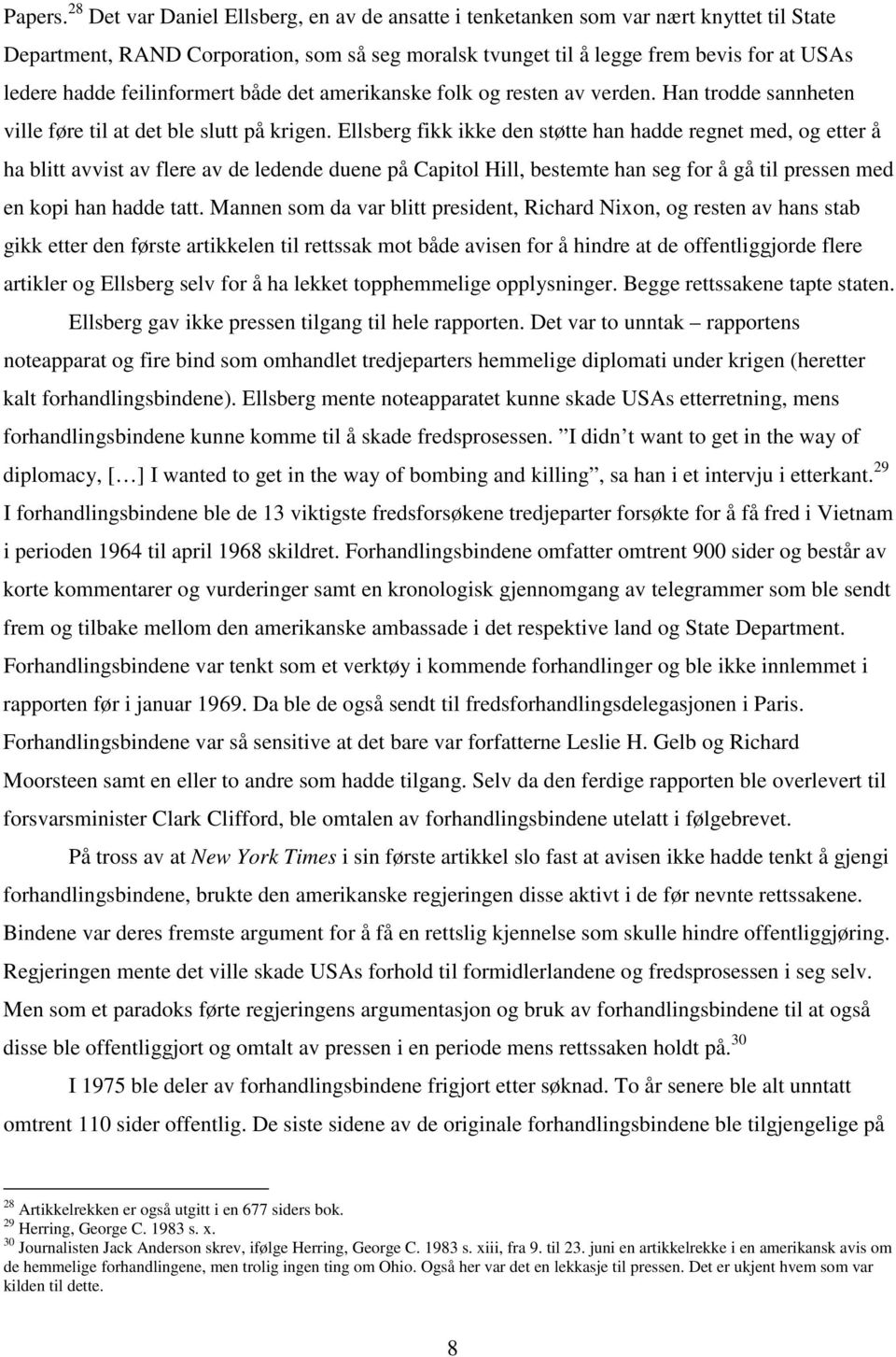 feilinformert både det amerikanske folk og resten av verden. Han trodde sannheten ville føre til at det ble slutt på krigen.