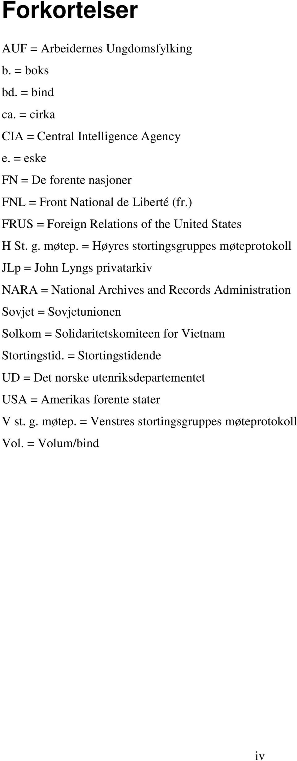 = Høyres stortingsgruppes møteprotokoll JLp = John Lyngs privatarkiv NARA = National Archives and Records Administration Sovjet = Sovjetunionen Solkom =