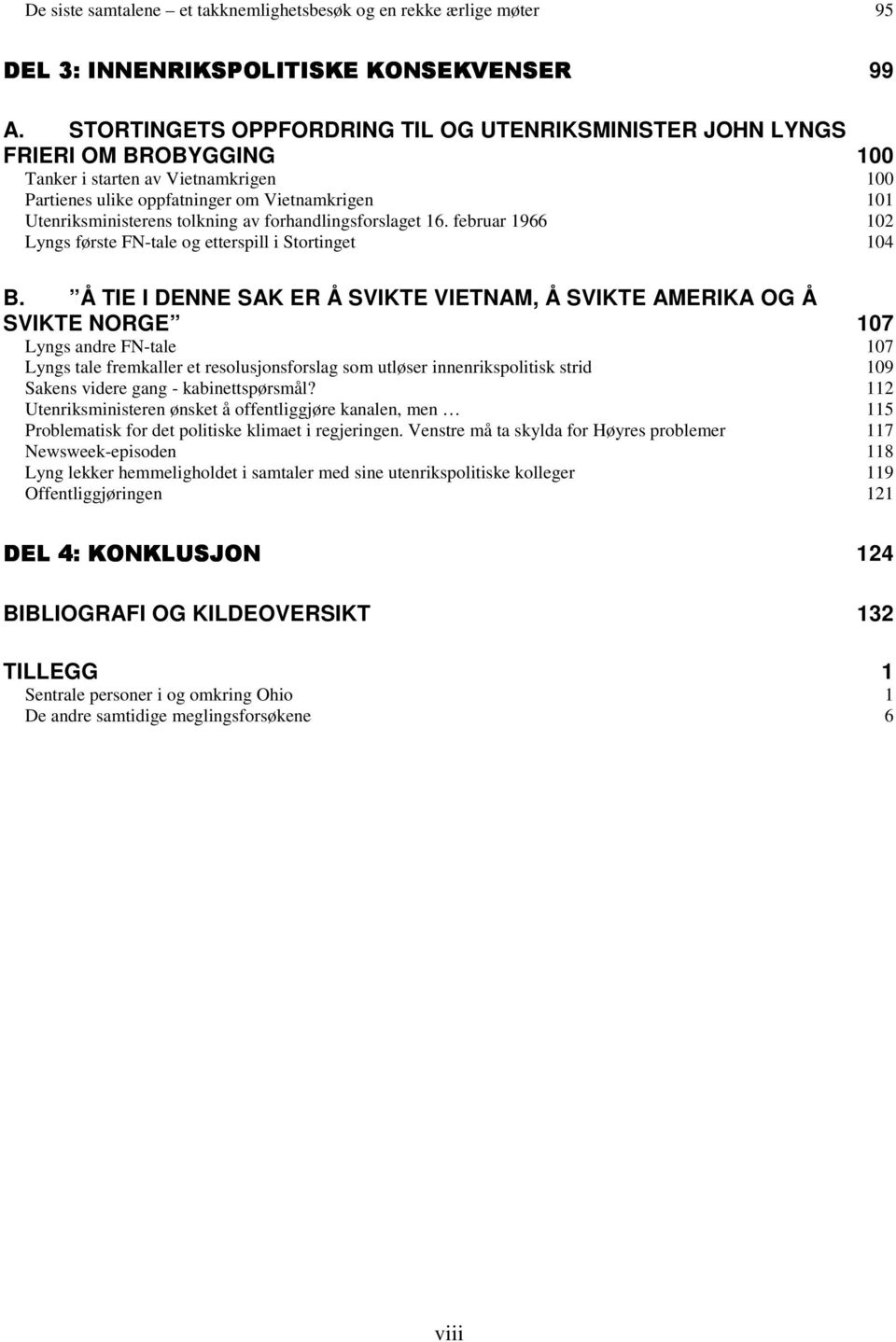 tolkning av forhandlingsforslaget 16. februar 1966 102 Lyngs første FN-tale og etterspill i Stortinget 104 B.