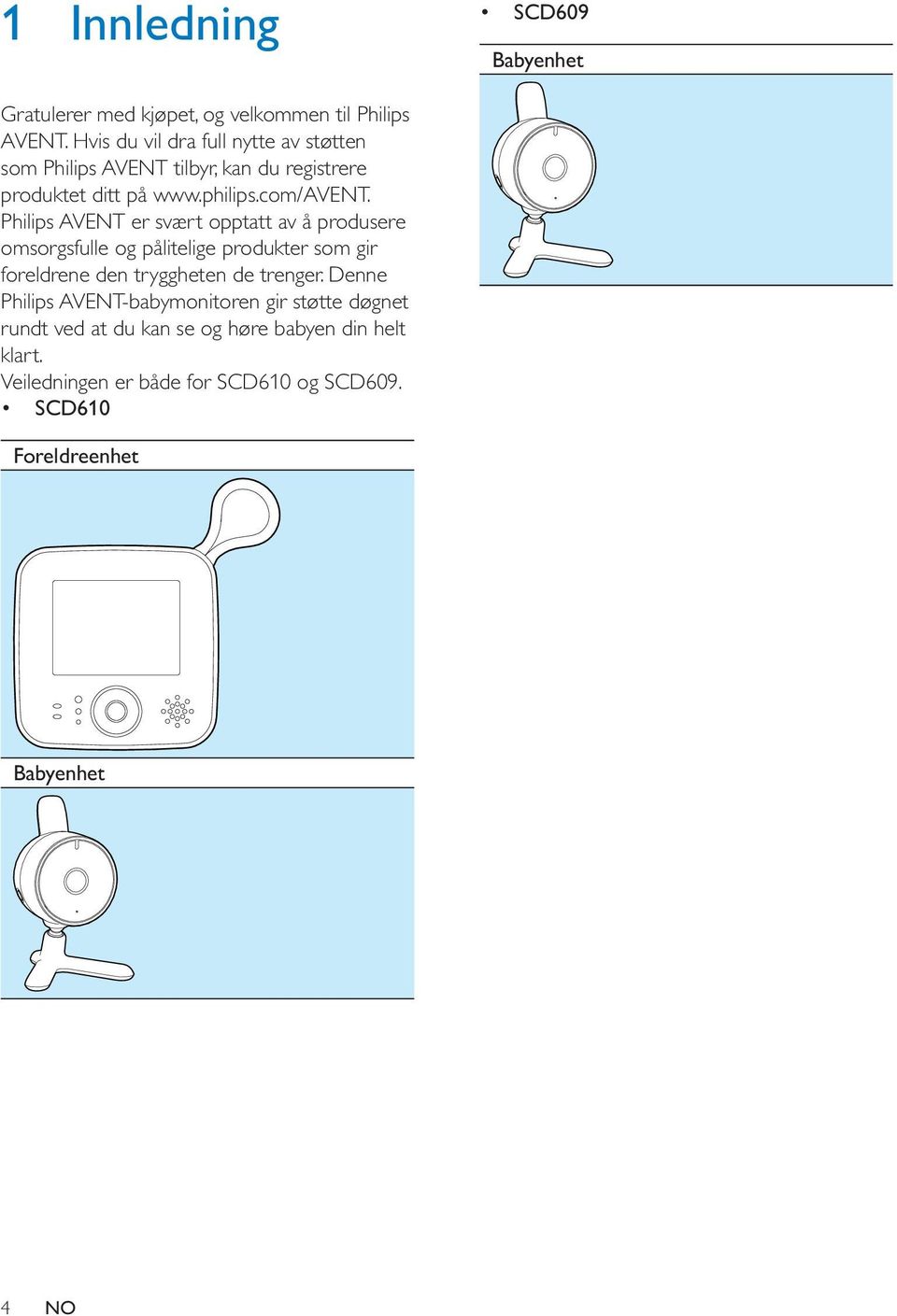 Philips AVENT er svært opptatt av å produsere omsorgsfulle og pålitelige produkter som gir foreldrene den tryggheten de trenger.