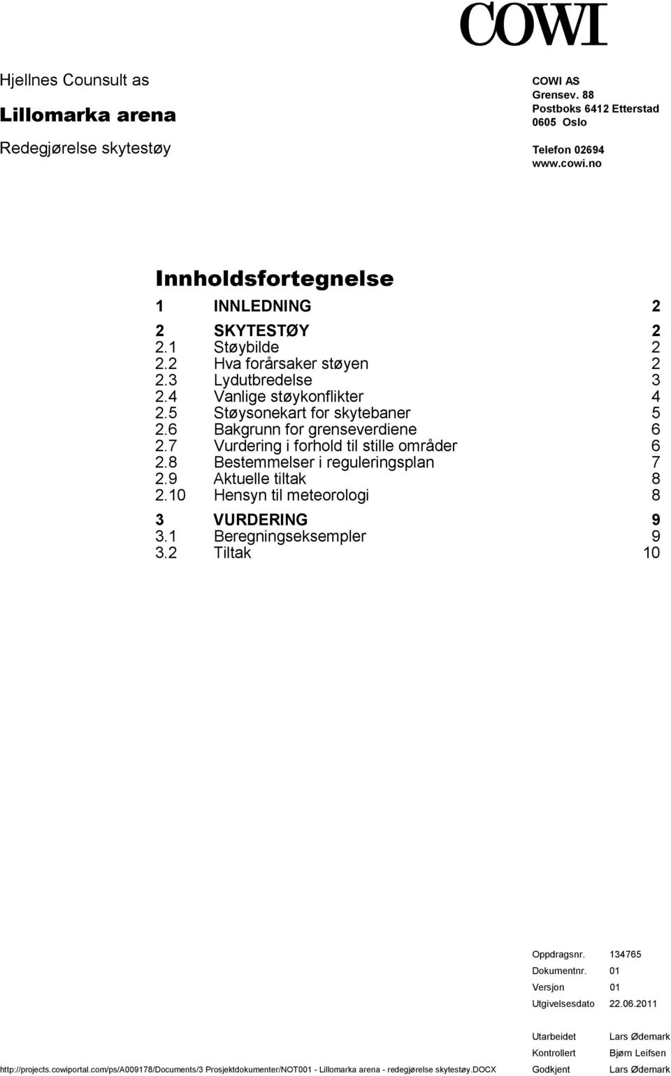 grenseverdiene 6 27 Vurdering i forhold til stille områder 6 28 Bestemmelser i reguleringsplan 7 29 Aktuelle tiltak 8 210 Hensyn til meteorologi 8 3 VURDERING 9 31