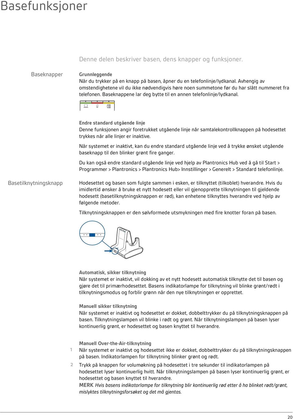 Endre standard utgående linje Denne funksjonen angir foretrukket utgående linje når samtalekontrollknappen på hodesettet trykkes når alle linjer er inaktive.