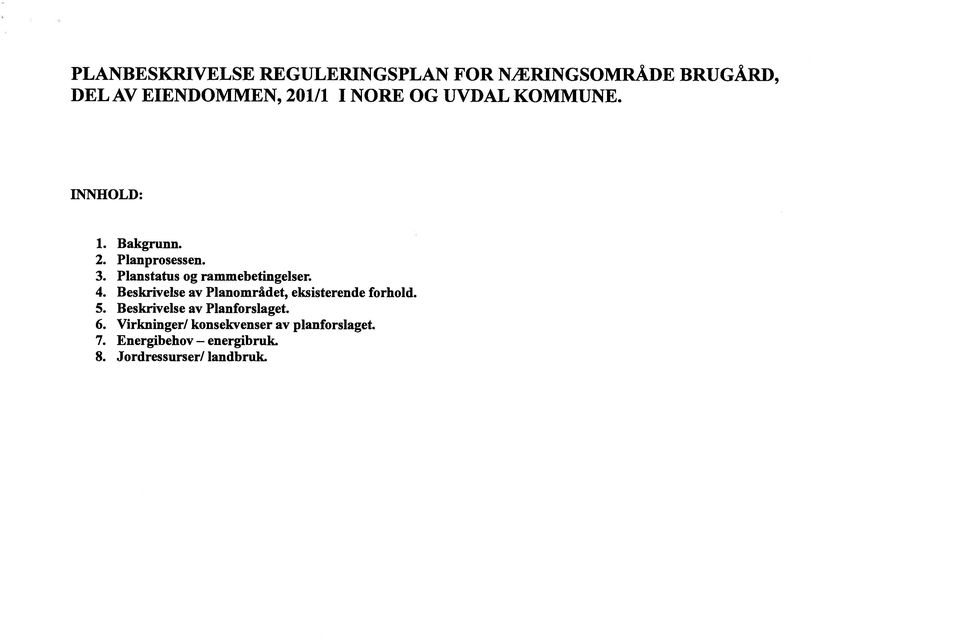 4. Beskrivelse av Planområdet, eksisterende forhold. 5. Beskrivelse av Planforslaget. 6.