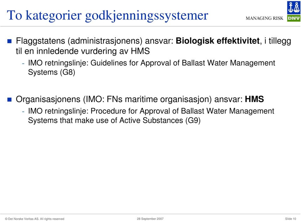 Management Systems (G8) Organisasjonens (IMO: FNs maritime organisasjon) ansvar: HMS - IMO