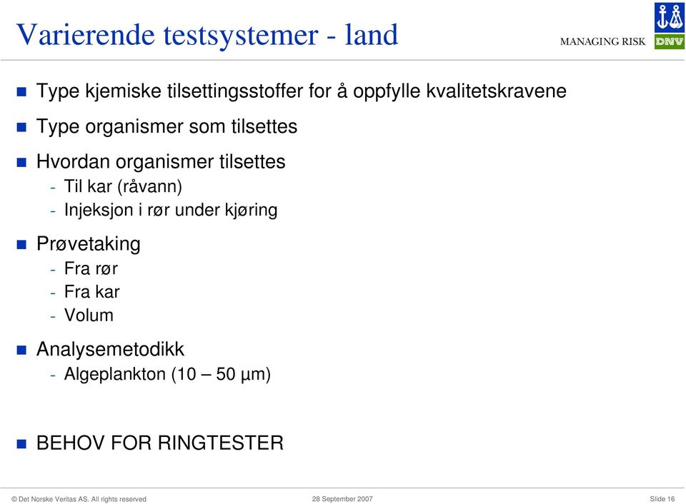 Til kar (råvann) - Injeksjon i rør under kjøring Prøvetaking - Fra rør - Fra