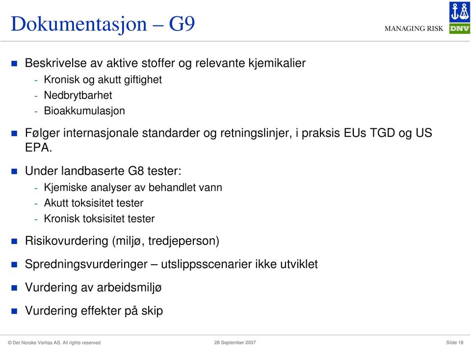 Under landbaserte G8 tester: - Kjemiske analyser av behandlet vann - Akutt toksisitet tester - Kronisk toksisitet tester