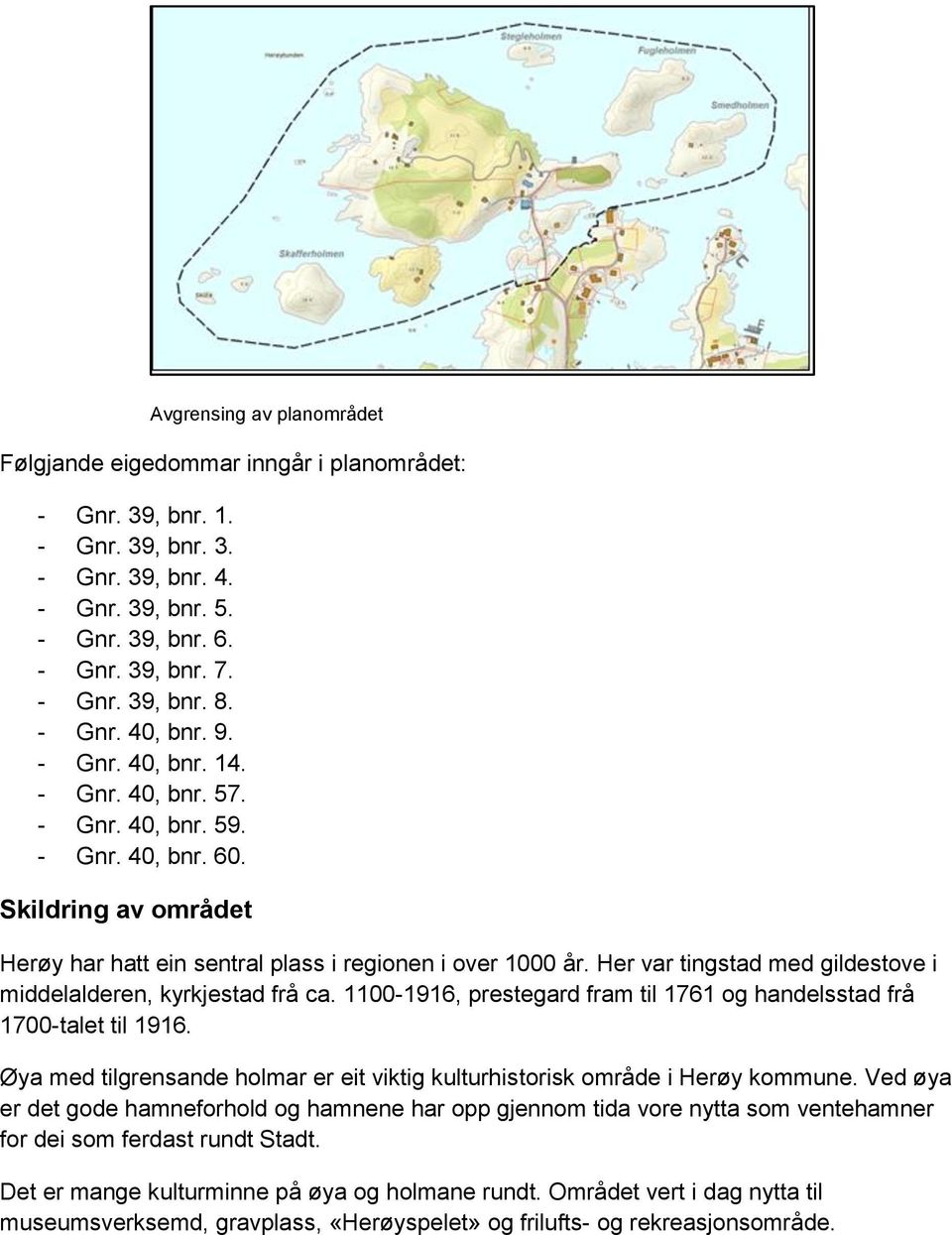 Her var tingstad med gildestove i middelalderen, kyrkjestad frå ca. 1100-1916, prestegard fram til 1761 og handelsstad frå 1700-talet til 1916.