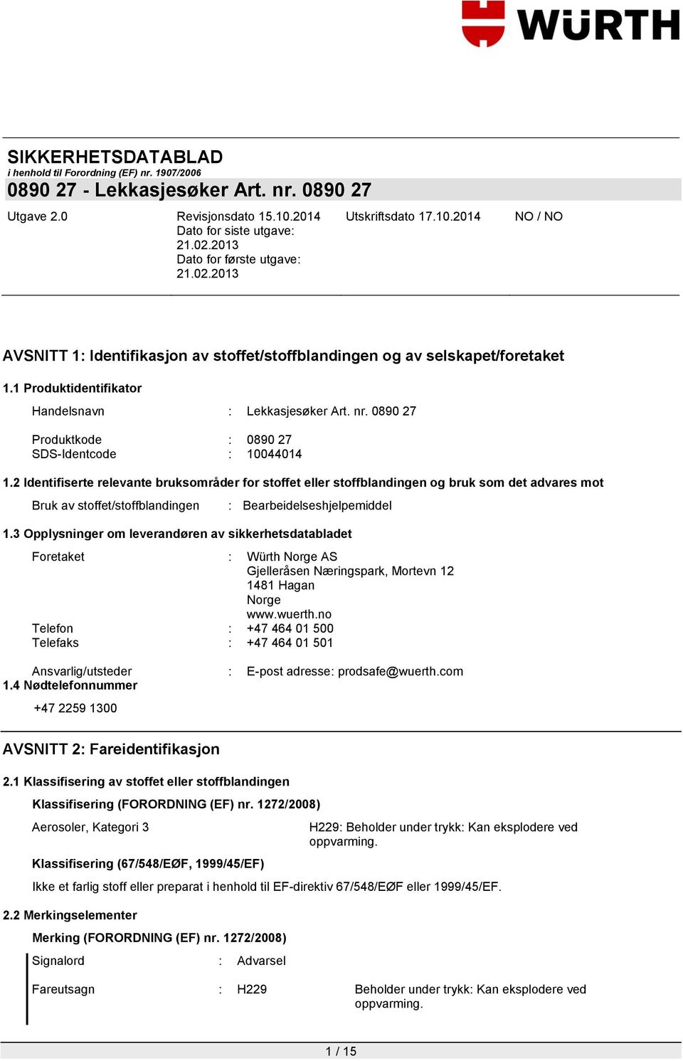 3 Opplysninger om leverandøren av sikkerhetsdatabladet Foretaket : Würth Norge AS Gjelleråsen Næringspark, Mortevn 12 1481 Hagan Norge www.wuerth.