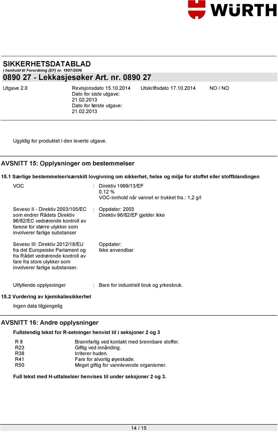 : 1,2 g/l Seveso II - Direktiv 2003/105/EC som endrer Rådets Direktiv 96/82/EC vedrørende kontroll av farene for større ulykker som involverer farlige substanser Seveso III: Direktiv 2012/18/EU fra