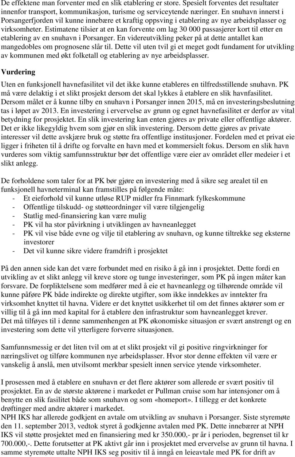 Estimatene tilsier at en kan forvente om lag 30 000 passasjerer kort til etter en etablering av en snuhavn i Porsanger.