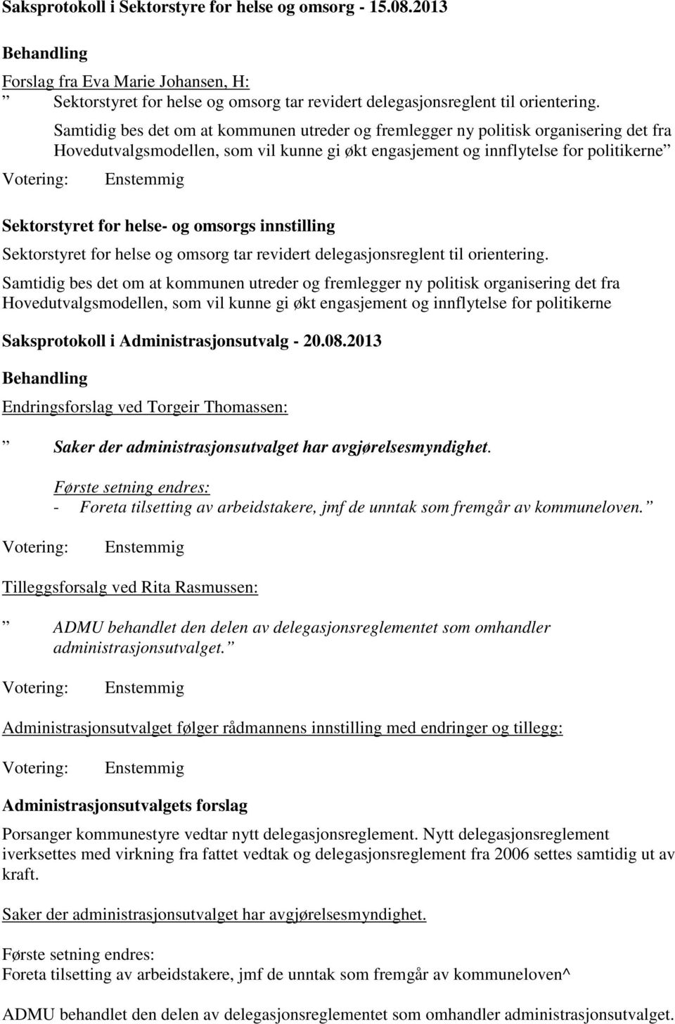 Sektorstyret for helse- og omsorgs innstilling Sektorstyret for helse og omsorg tar revidert delegasjonsreglent til orientering.