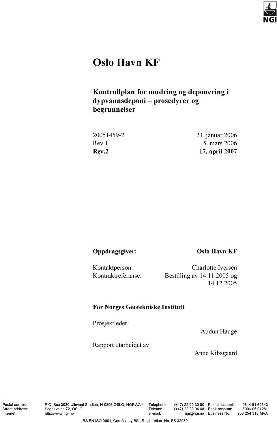 2005 For Norges Geotekniske Institutt Prosjektleder: Rapport utarbeidet av: Audun Hauge Anne Kibsgaard Postal address: P.O.