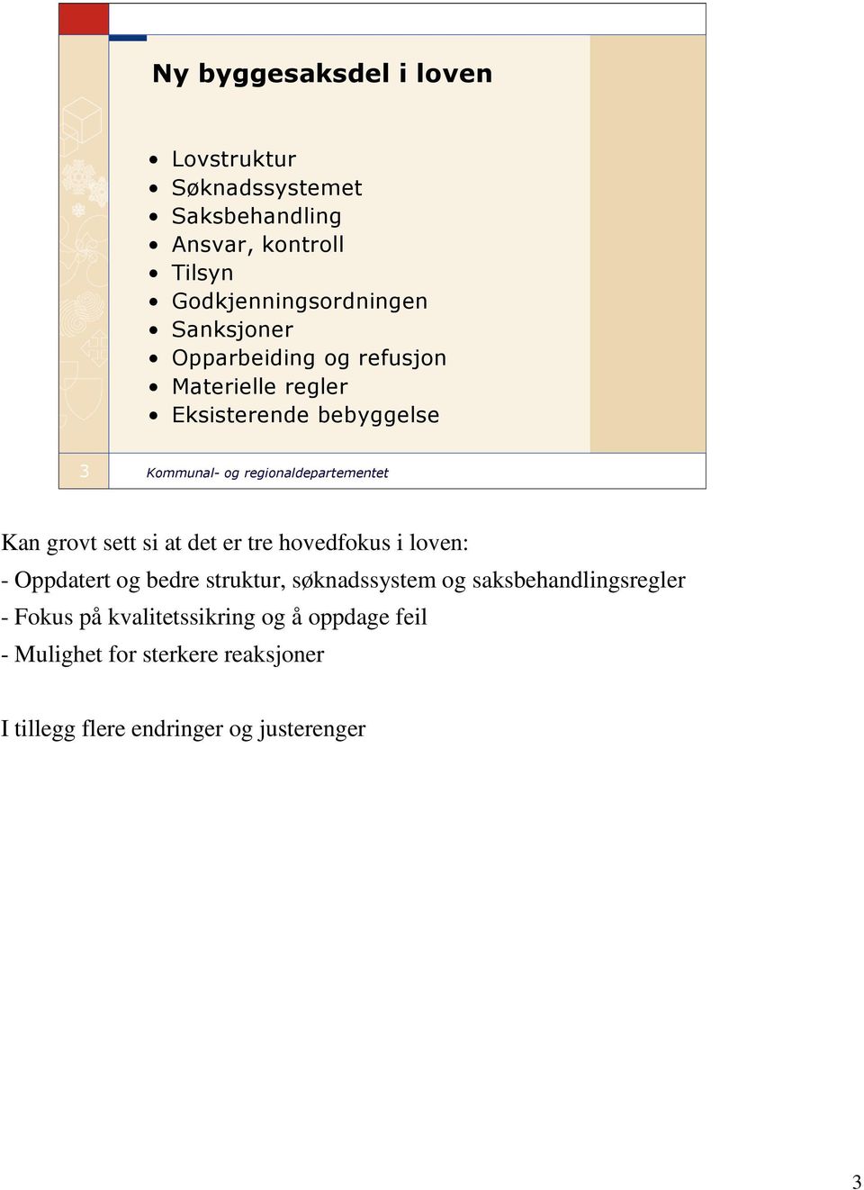 grovt sett si at det er tre hovedfokus i loven: - Oppdatert og bedre struktur, søknadssystem og