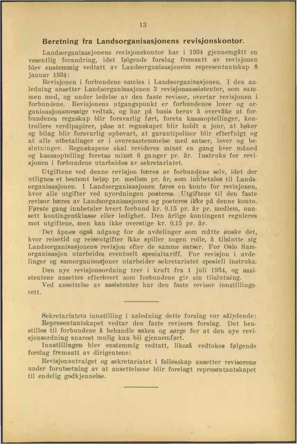 nder ledelse av den faste revisor, overtar revisjonen i forbndene Revi jonen tgang pnkt er forbndene lover og or gani asjon me ige vedtak, og har på basis herav å overvåke at for bndene regnskap blir