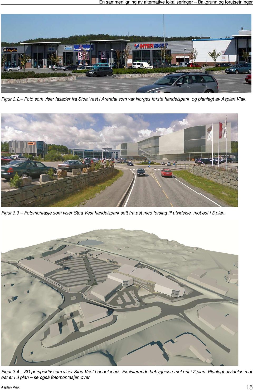 3 Fotomontasje som viser Stoa Vest handelspark sett fra øst med forslag til utvidelse mot øst i 3 plan. Figur 3.