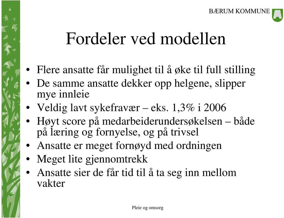 1,3% i 2006 Høyt score på medarbeiderundersøkelsen både på læring og fornyelse, og på trivsel