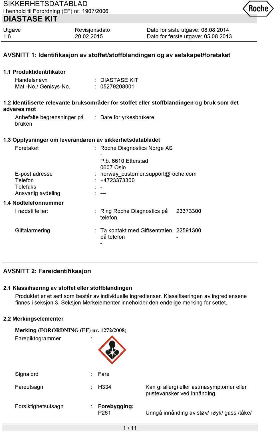3 Opplysninger om leverandøren av sikkerhetsdatabladet Foretaket : Roche Diagnostics Norge AS - P.b. 6610 Etterstad 0607 Oslo E-post adresse : norway_customer.support@roche.