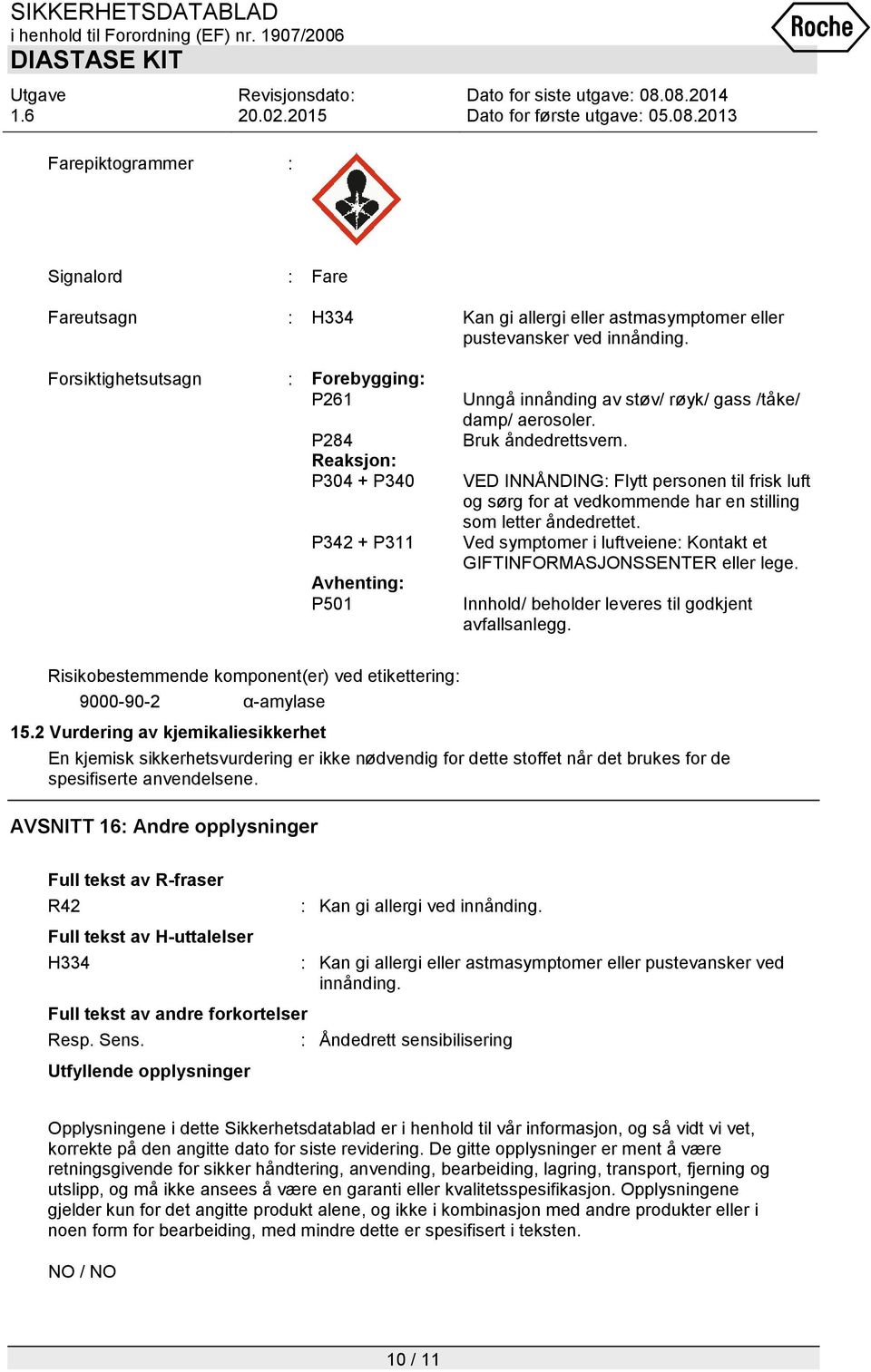 VED INNÅNDING: Flytt personen til frisk luft og sørg for at vedkommende har en stilling som letter åndedrettet. Ved symptomer i luftveiene: Kontakt et GIFTINFORMASJONSSENTER eller lege.