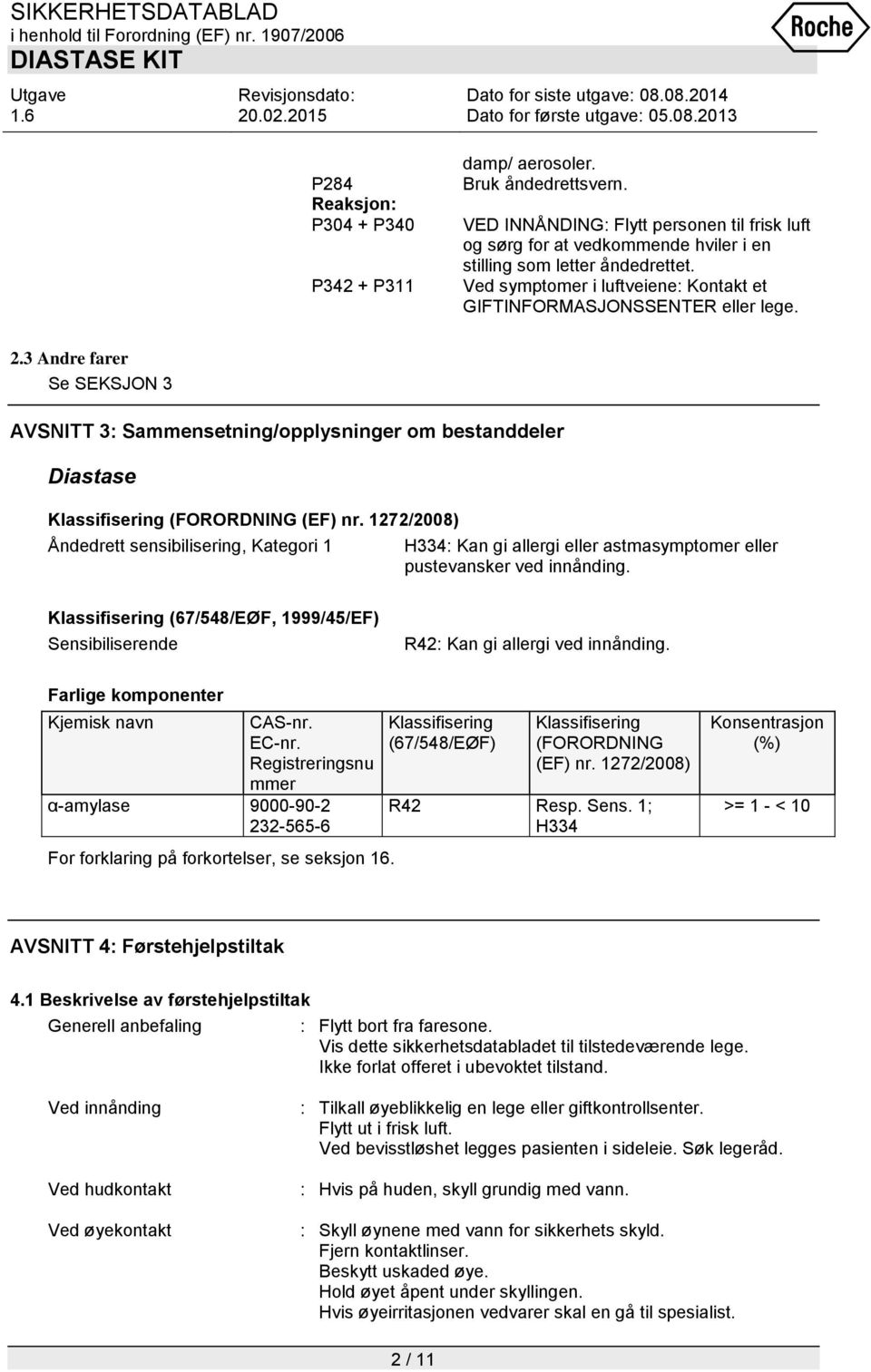 1272/2008) Åndedrett sensibilisering, Kategori 1 H334: Kan gi allergi eller astmasymptomer eller pustevansker ved innånding.