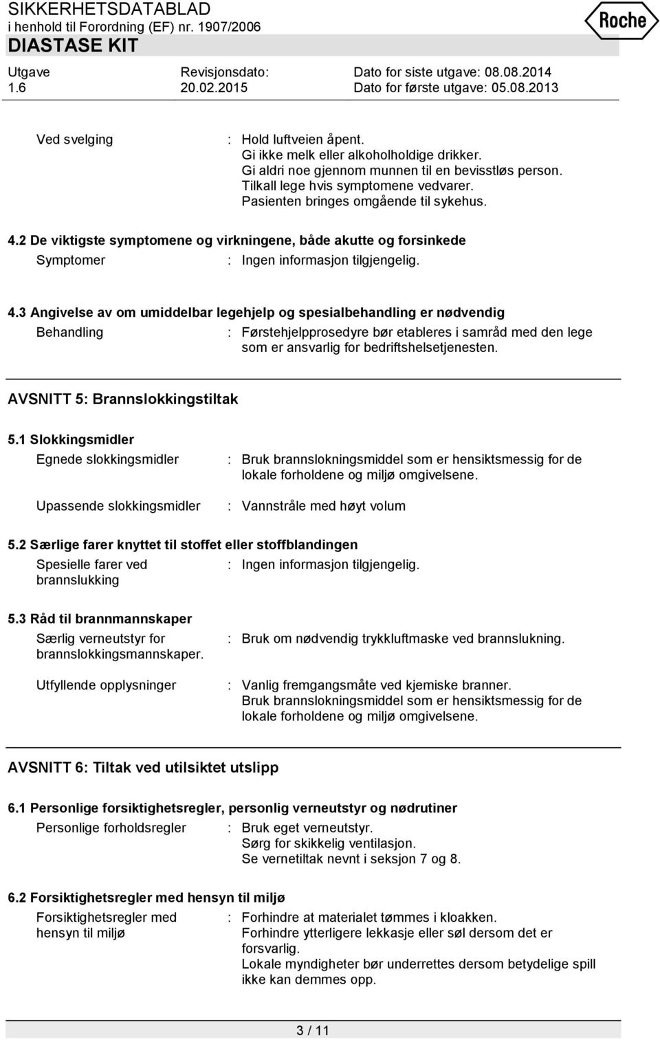 2 De viktigste symptomene og virkningene, både akutte og forsinkede Symptomer : Ingen informasjon tilgjengelig. 4.