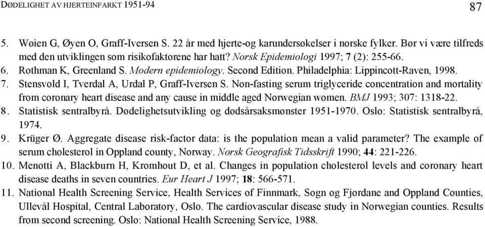 Non-fasting serum triglyceride concentration and mortality from coronary heart disease and any cause in middle aged Norwegian women. BMJ 1993; 307: 1318-22. 8. Statistisk sentralbyrå.