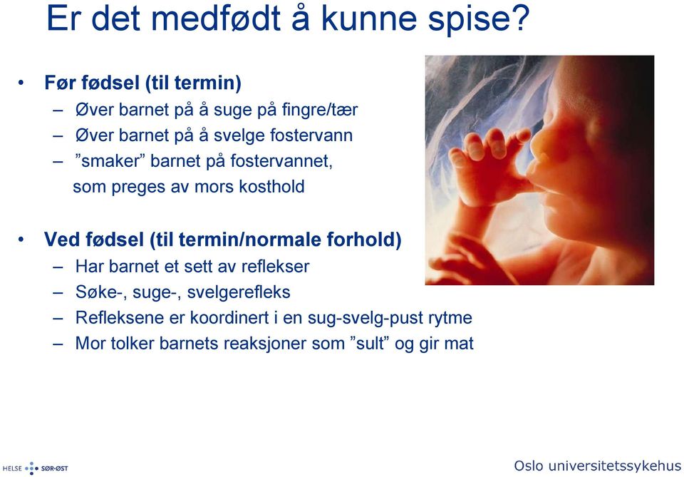 smaker barnet på fostervannet, som preges av mors kosthold Ved fødsel (til termin/normale