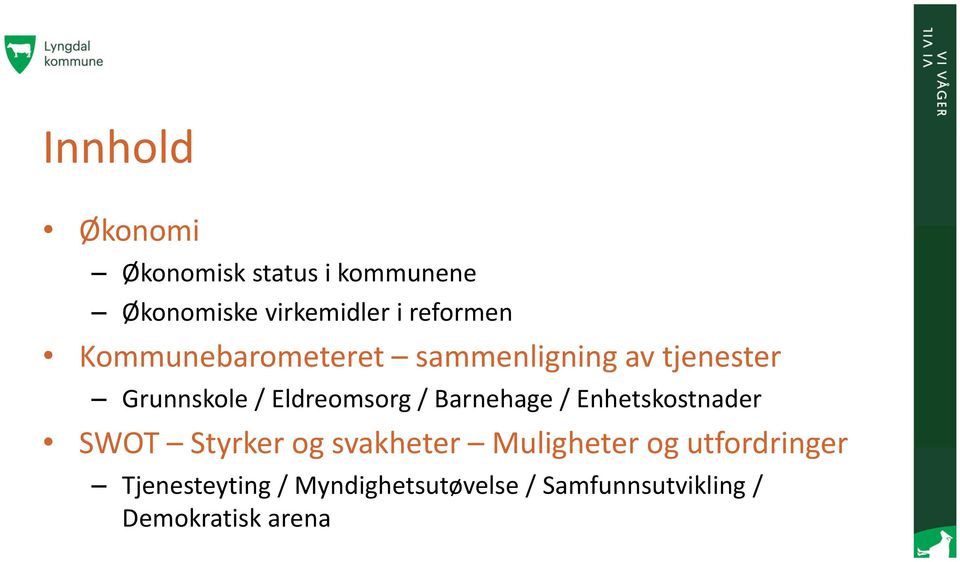 Eldreomsorg / Barnehage / Enhetskostnader SWOT Styrker og svakheter