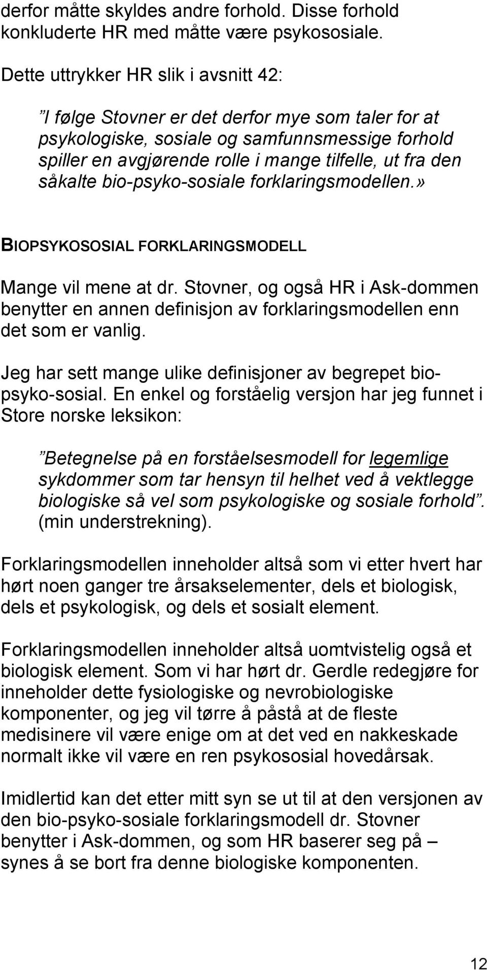 såkalte bio-psyko-sosiale forklaringsmodellen.» BIOPSYKOSOSIAL FORKLARINGSMODELL Mange vil mene at dr.